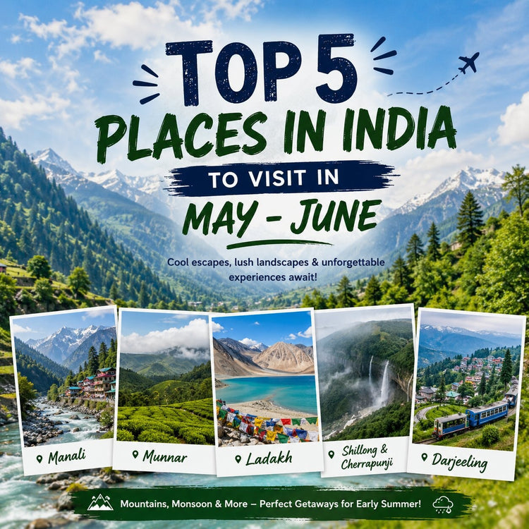 Top 5 Places in India to Visit in May - June